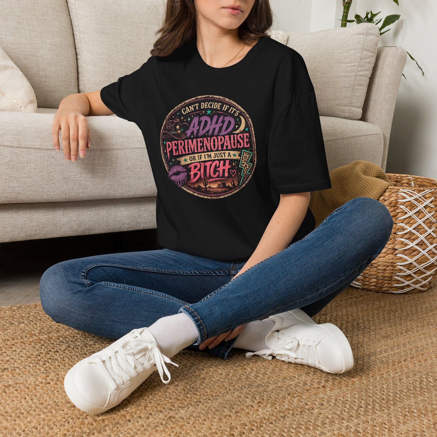 ADHD Perimenopause Funny T-Shirt — "Can't Decide If It's ADHD, Perimenopause, Or I'm Just A Bitch"