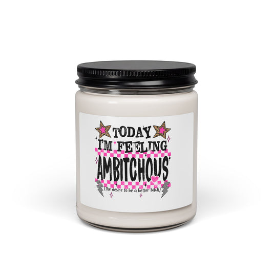 Ambitchous Soy Candle — 'Today I'm Feeling Ambitchous' Scented 9oz Jar