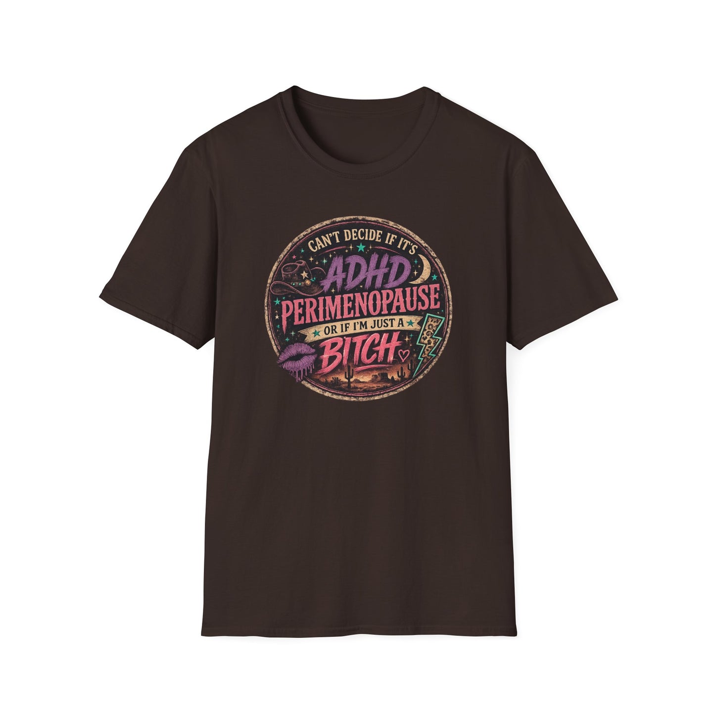 ADHD Perimenopause Funny T-Shirt — "Can't Decide If It's ADHD, Perimenopause, Or I'm Just A Bitch"