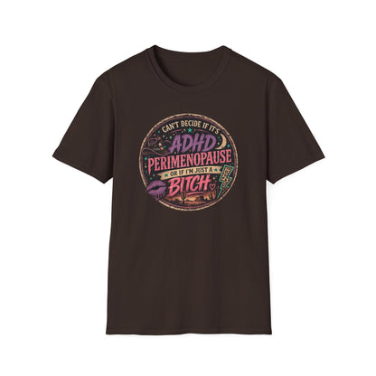 ADHD Perimenopause Funny T-Shirt — "Can't Decide If It's ADHD, Perimenopause, Or I'm Just A Bitch"