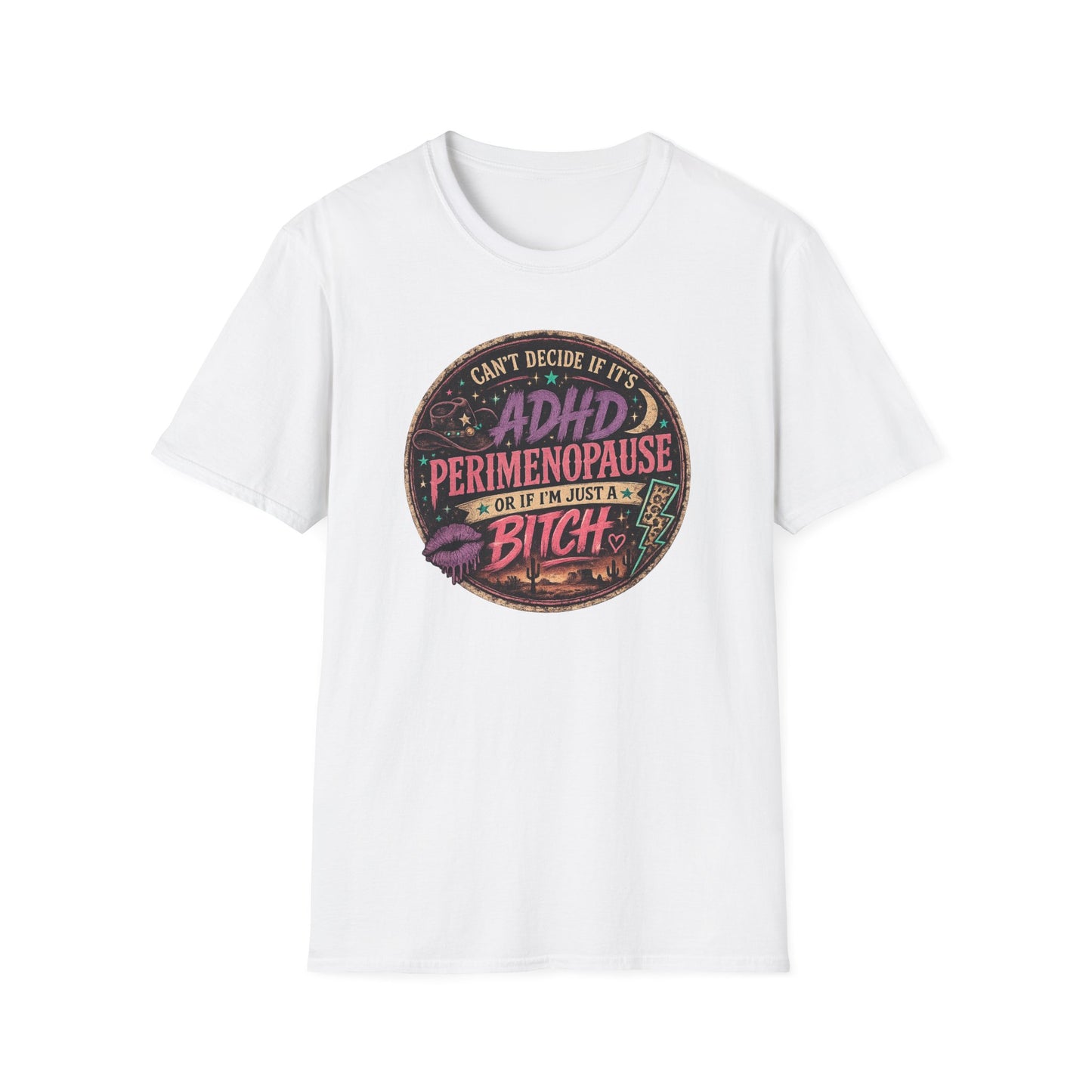 ADHD Perimenopause Funny T-Shirt — "Can't Decide If It's ADHD, Perimenopause, Or I'm Just A Bitch"